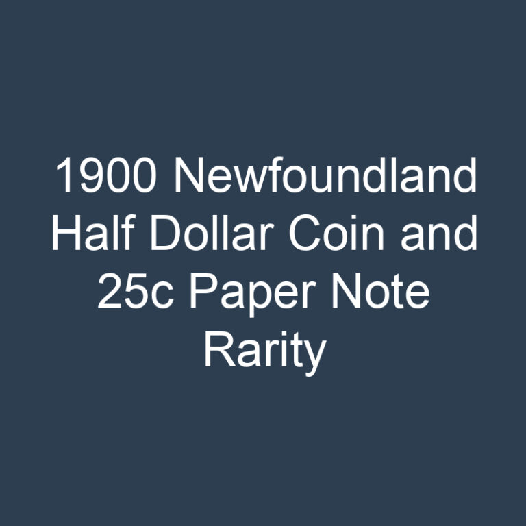 1900 Newfoundland Half Dollar Coin and 25c Paper Note Rarity