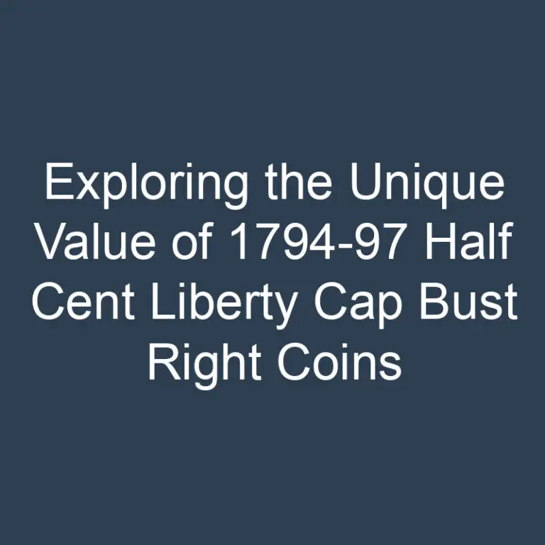 Exploring the Unique Value of 1794-97 Half Cent Liberty Cap Bust Right Coins
