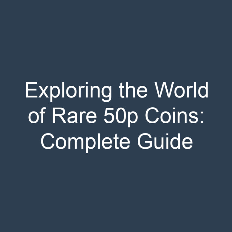 Exploring the World of Rare 50p Coins: Complete Guide