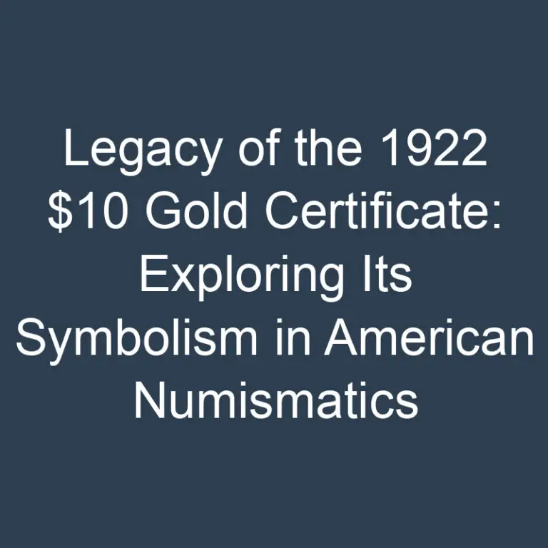 Legacy of the 1922 $10 Gold Certificate: Exploring Its Symbolism in American Numismatics