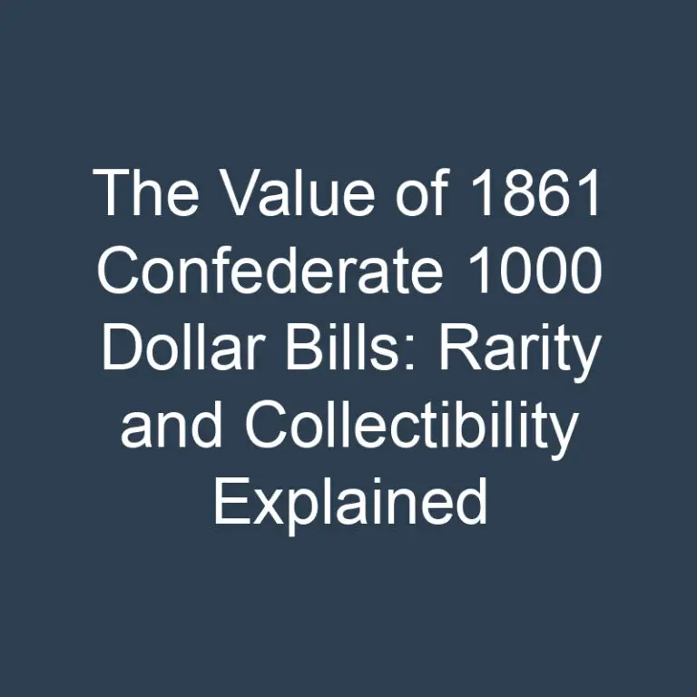 The Value of 1861 Confederate 1000 Dollar Bills: Rarity and Collectibility Explained