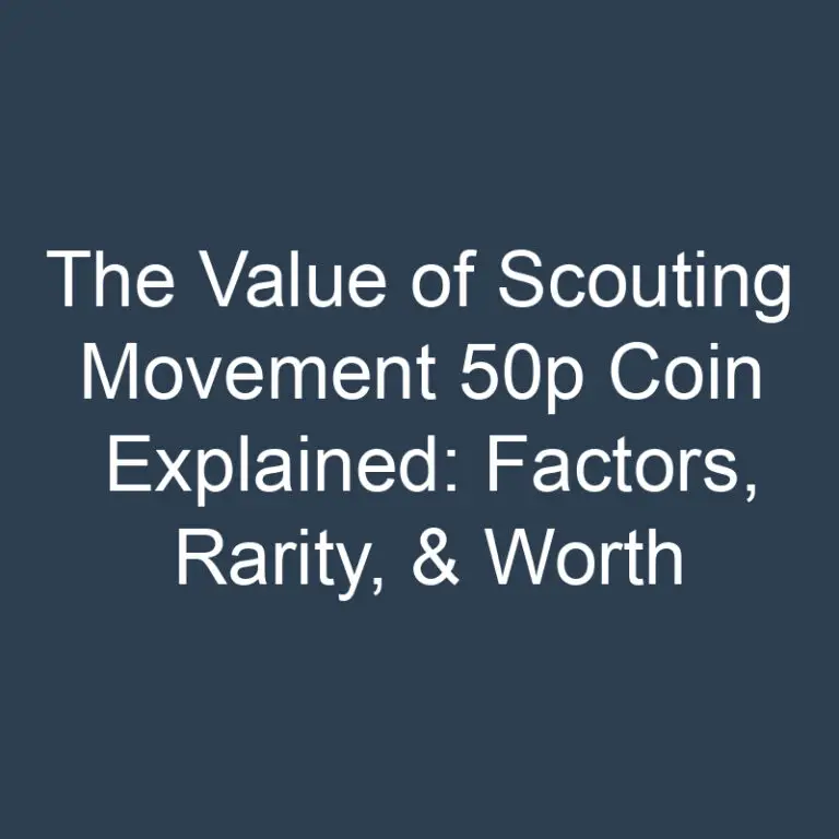 The Value of Scouting Movement 50p Coin Explained: Factors, Rarity, & Worth