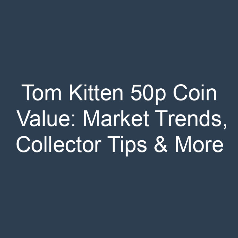 Tom Kitten 50p Coin Value: Market Trends, Collector Tips & More