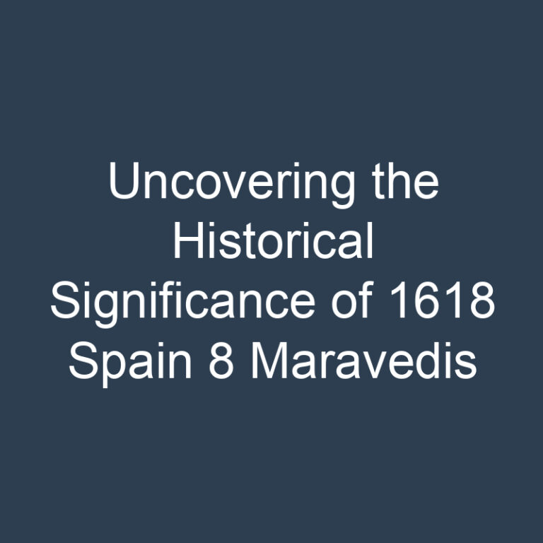 Uncovering the Historical Significance of 1618 Spain 8 Maravedis