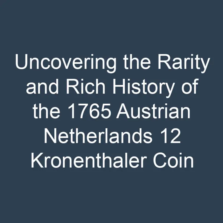 Uncovering the Rarity and Rich History of the 1765 Austrian Netherlands 12 Kronenthaler Coin