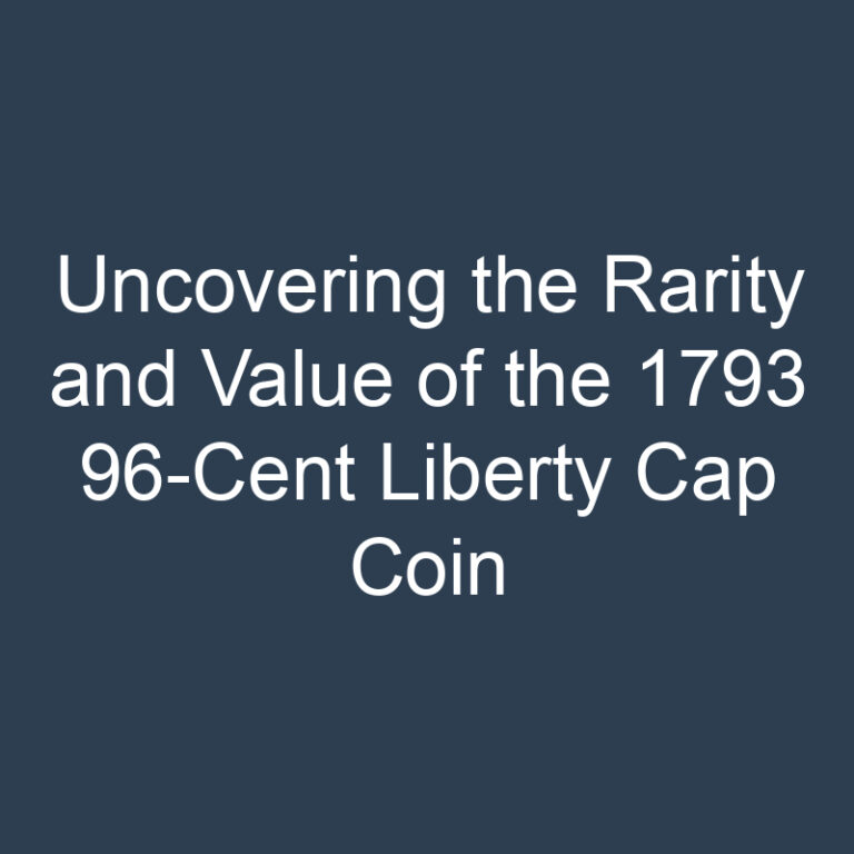 Uncovering the Rarity and Value of the 1793 96-Cent Liberty Cap Coin