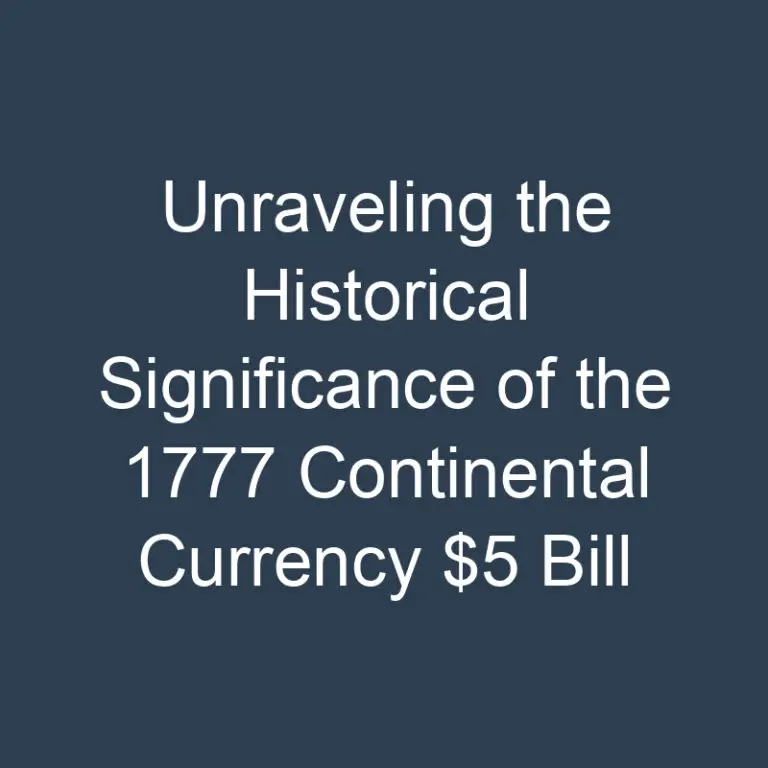 Unraveling the Historical Significance of the 1777 Continental Currency $5 Bill