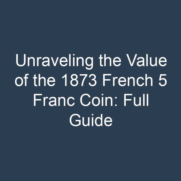 Unraveling the Value of the 1873 French 5 Franc Coin: Full Guide