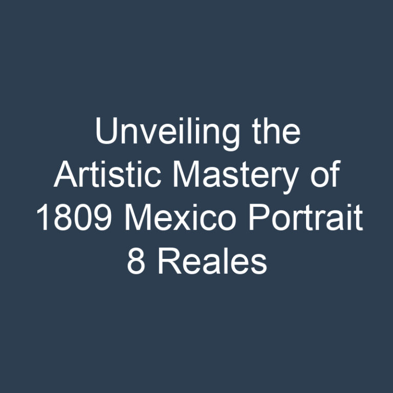 Unveiling the Artistic Mastery of 1809 Mexico Portrait 8 Reales