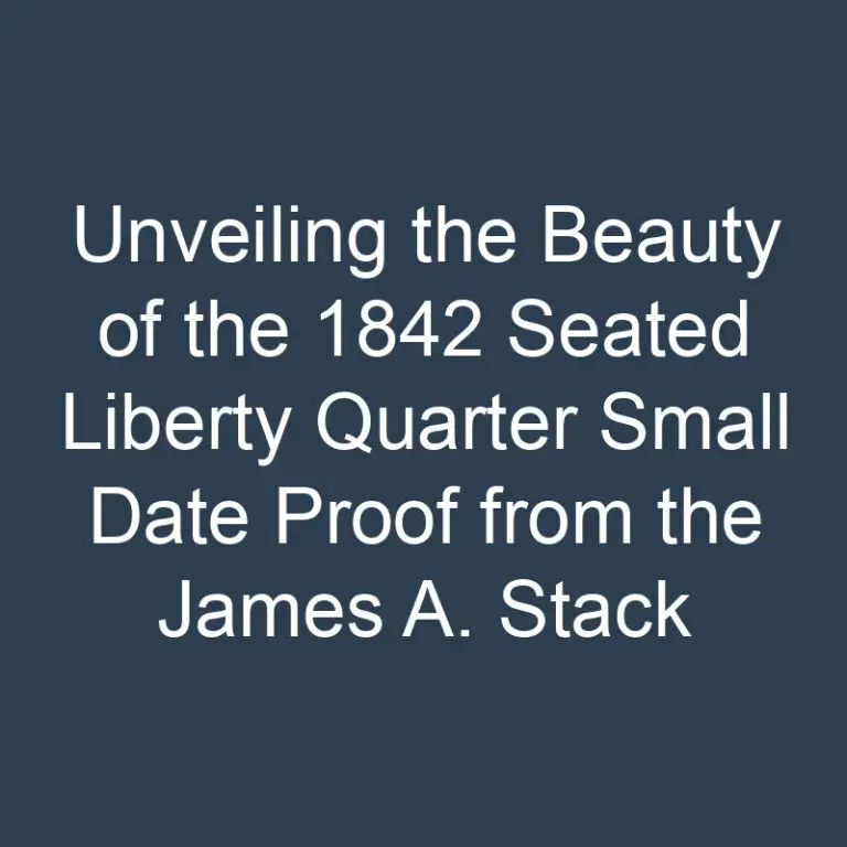 Unveiling the Beauty of the 1842 Seated Liberty Quarter Small Date Proof from the James A. Stack Collection