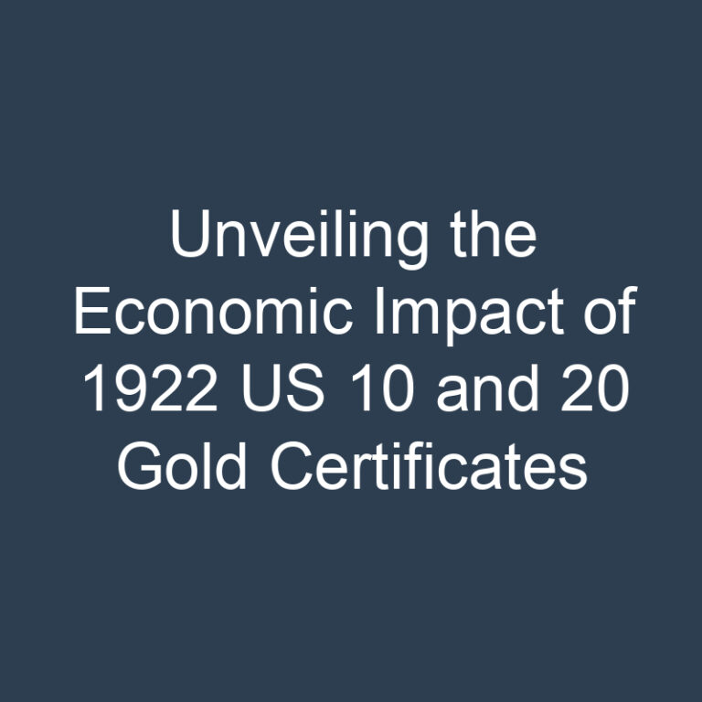 Unveiling the Economic Impact of 1922 US 10 and 20 Gold Certificates