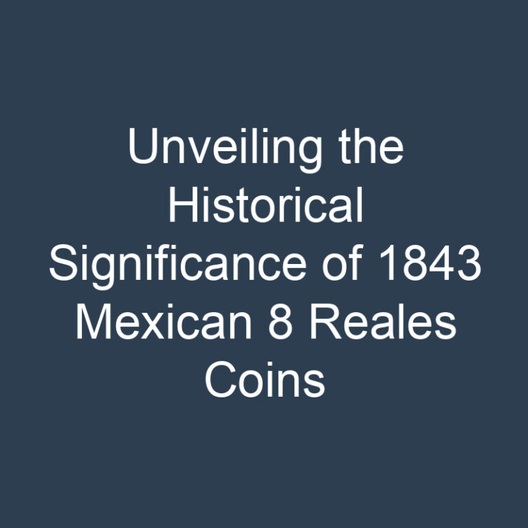 Unveiling the Historical Significance of 1843 Mexican 8 Reales Coins