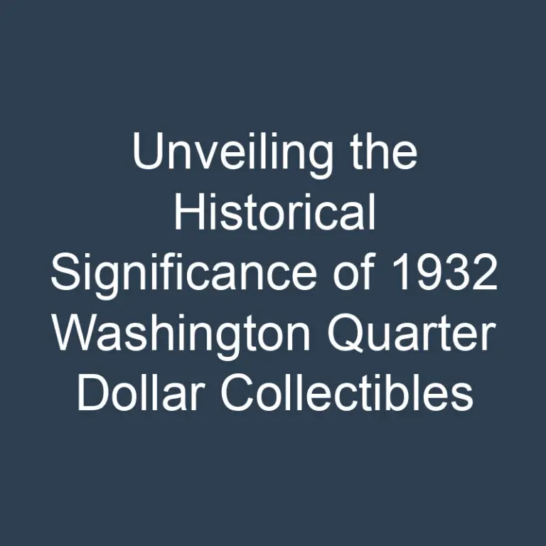 Unveiling the Historical Significance of 1932 Washington Quarter Dollar Collectibles