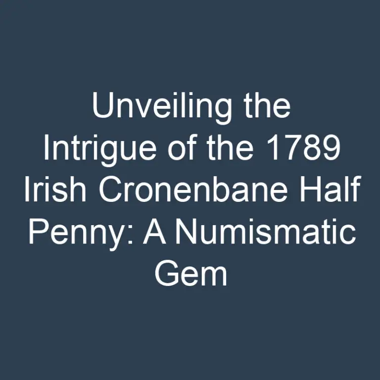 Unveiling the Intrigue of the 1789 Irish Cronenbane Half Penny: A Numismatic Gem