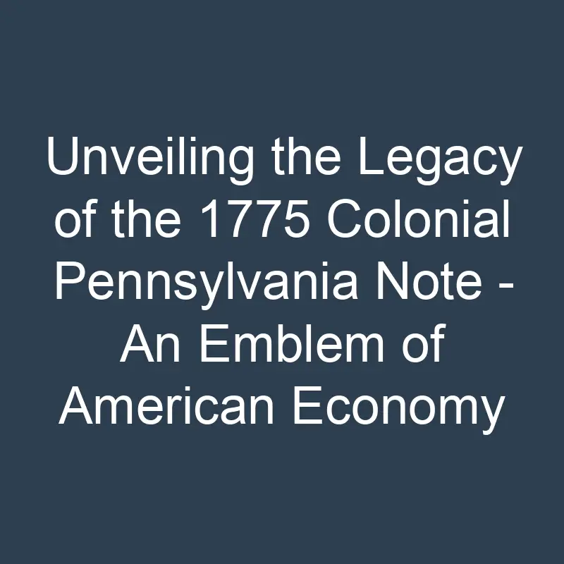 Unveiling the Legacy of the 1775 Colonial Pennsylvania Note - An Emblem ...