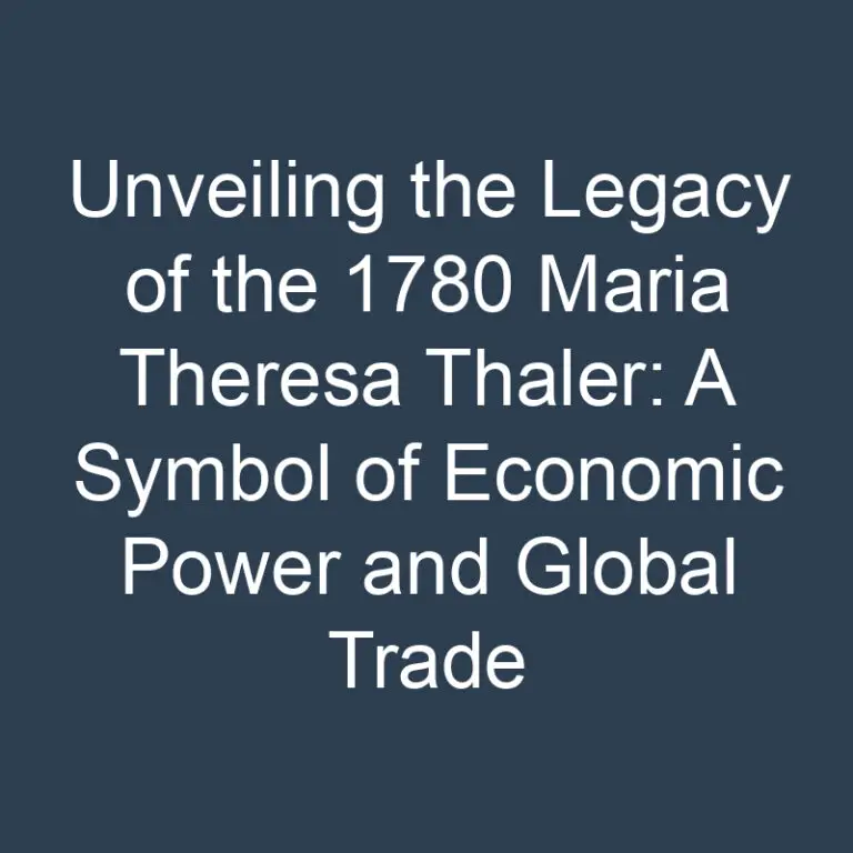 Unveiling the Legacy of the 1780 Maria Theresa Thaler: A Symbol of Economic Power and Global Trade