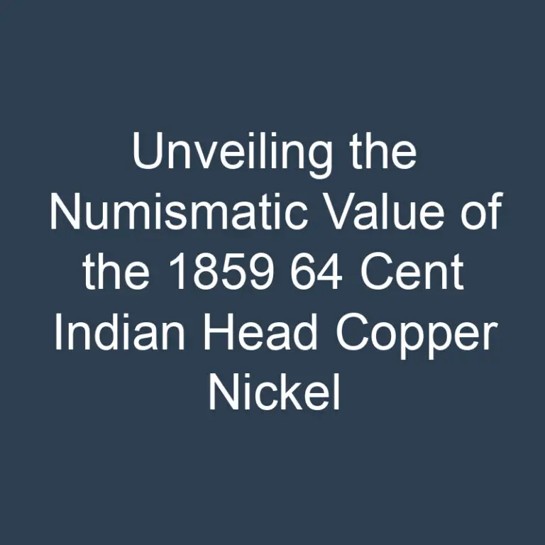 Unveiling the Numismatic Value of the 1859 64 Cent Indian Head Copper Nickel