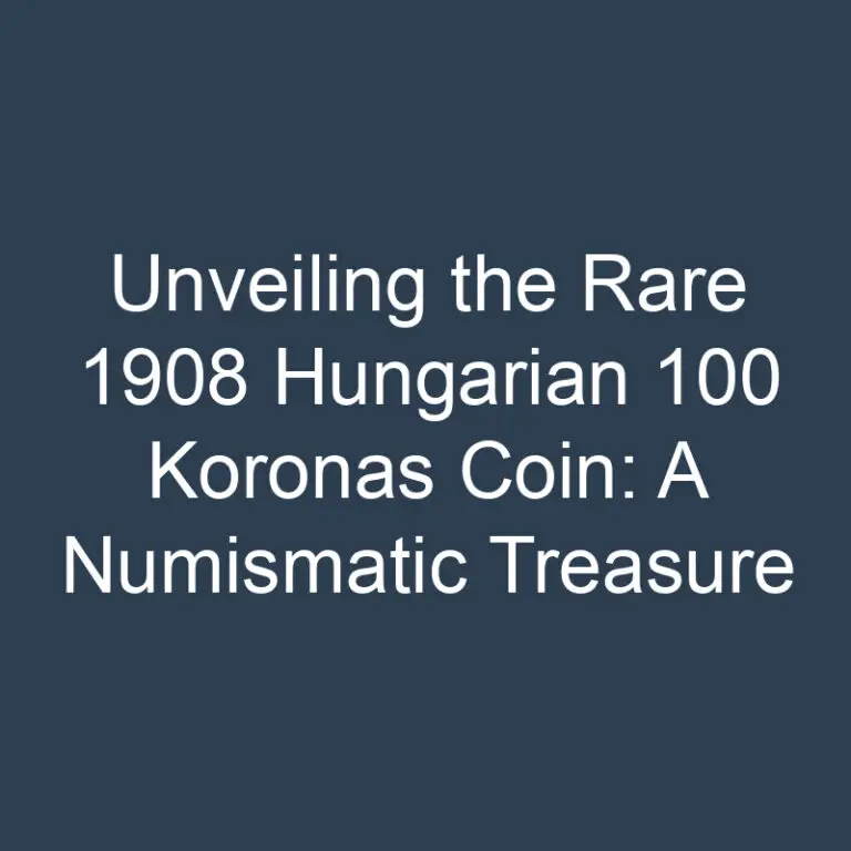 Unveiling the Rare 1908 Hungarian 100 Koronas Coin: A Numismatic Treasure