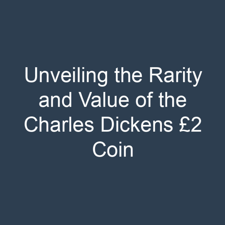 Unveiling the Rarity and Value of the Charles Dickens £2 Coin