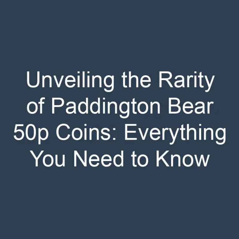 Unveiling the Rarity of Paddington Bear 50p Coins: Everything You Need to Know