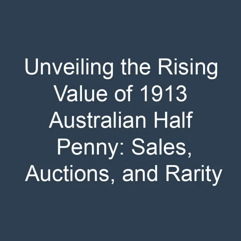 Unveiling the Rising Value of 1913 Australian Half Penny: Sales, Auctions, and Rarity