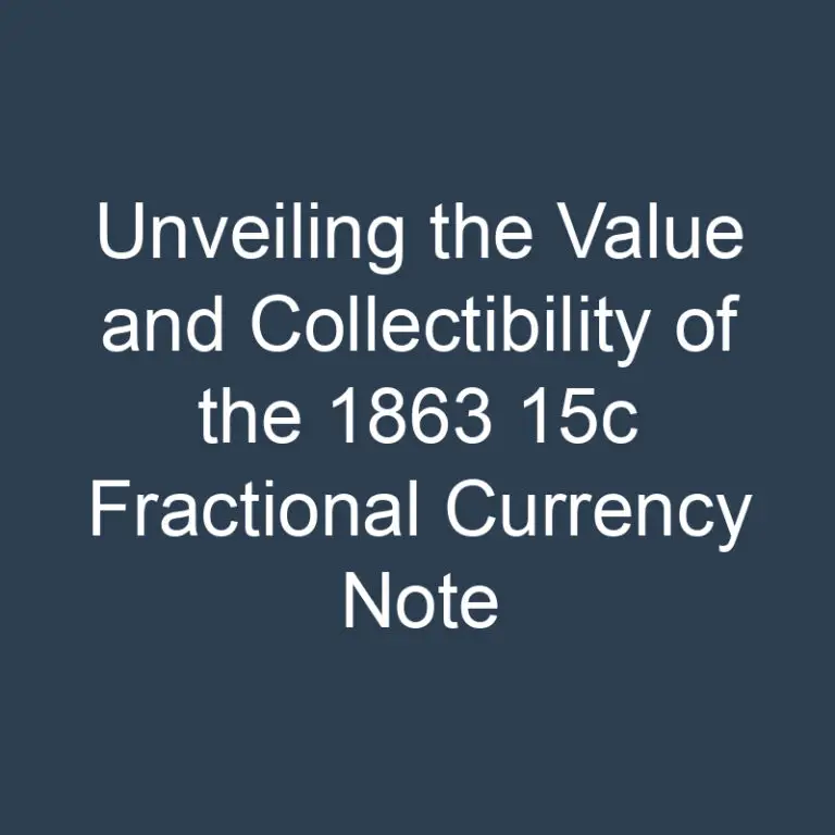 Unveiling the Value and Collectibility of the 1863 15c Fractional Currency Note