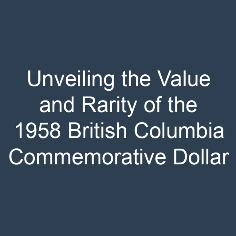 Unveiling the Value and Rarity of the 1958 British Columbia Commemorative Dollar