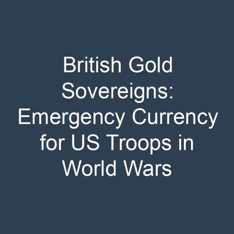 British Gold Sovereigns: Emergency Currency for US Troops in World Wars