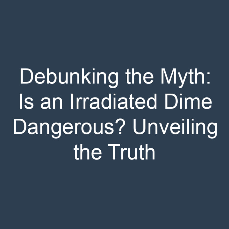 Debunking the Myth: Is an Irradiated Dime Dangerous? Unveiling the Truth