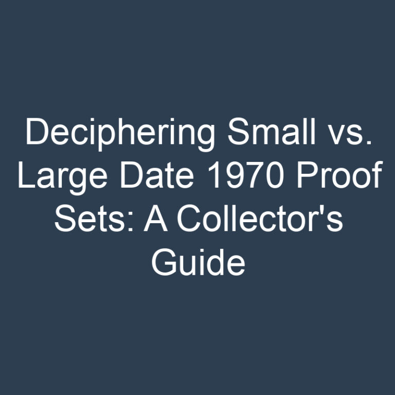 Deciphering Small vs. Large Date 1970 Proof Sets: A Collector’s Guide