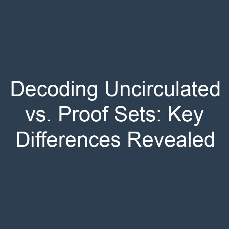 Decoding Uncirculated vs. Proof Sets: Key Differences Revealed