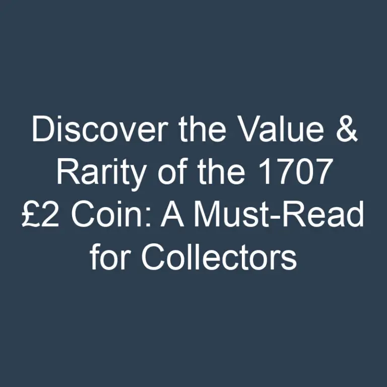 Discover the Value & Rarity of the 1707 £2 Coin: A Must-Read for Collectors