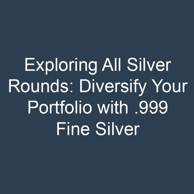 Exploring All Silver Rounds: Diversify Your Portfolio with .999 Fine Silver