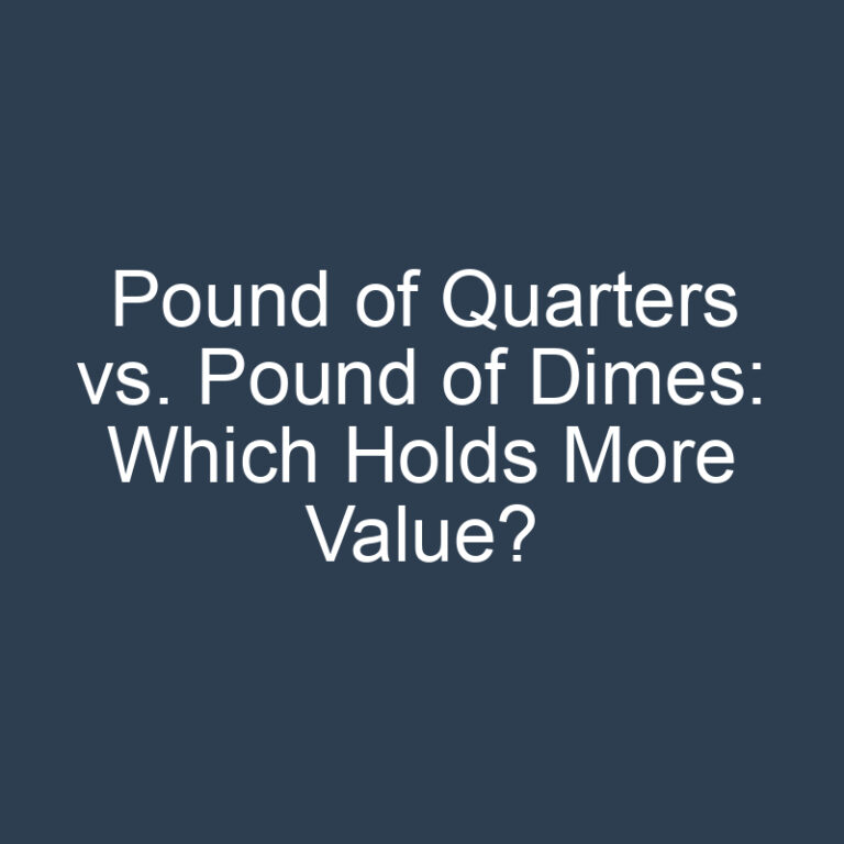 Pound of Quarters vs. Pound of Dimes: Which Holds More Value?
