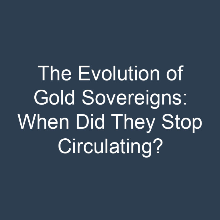 The Evolution of Gold Sovereigns: When Did They Stop Circulating?