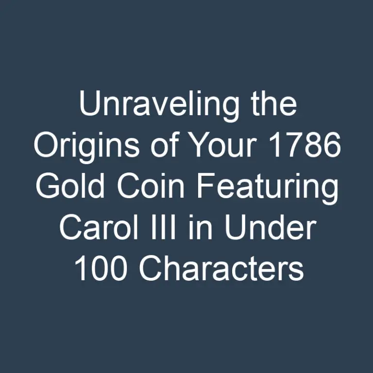 Unraveling the Origins of Your 1786 Gold Coin Featuring Carol III in Under 100 Characters