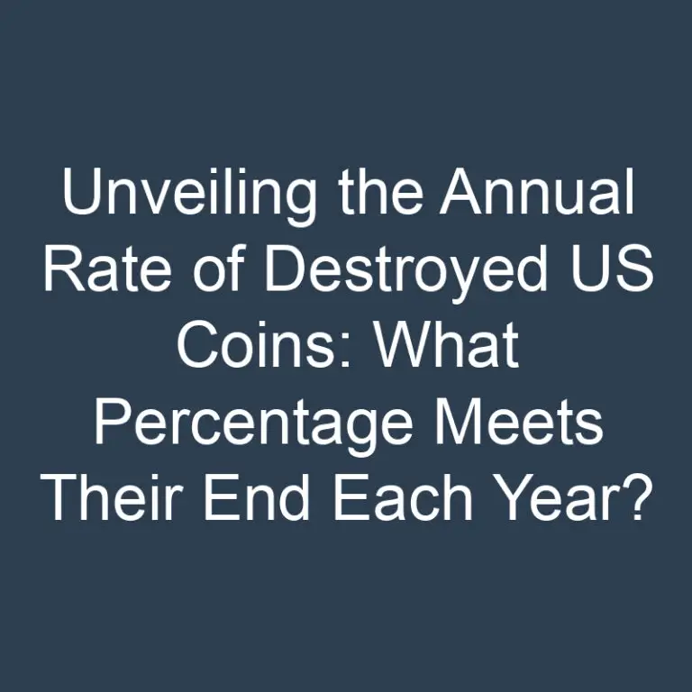 Unveiling the Annual Rate of Destroyed US Coins: What Percentage Meets Their End Each Year?