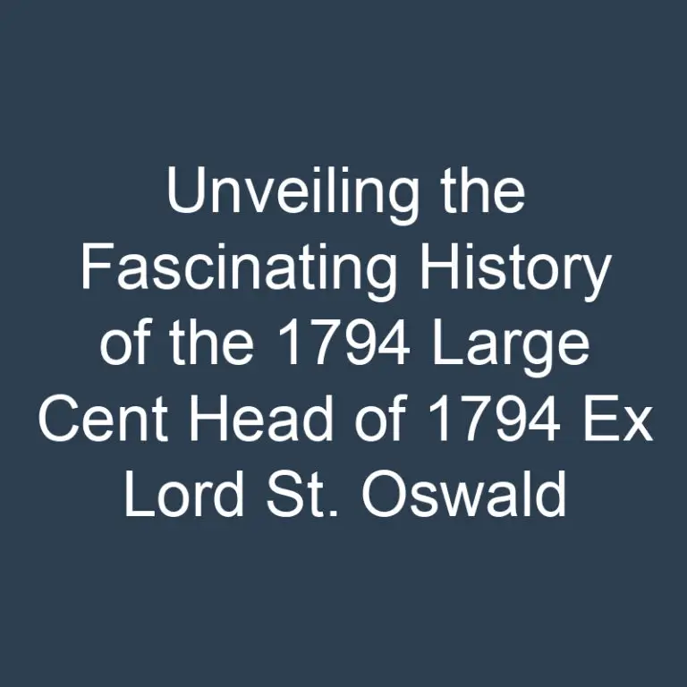 Unveiling the Fascinating History of the 1794 Large Cent Head of 1794 Ex Lord St. Oswald