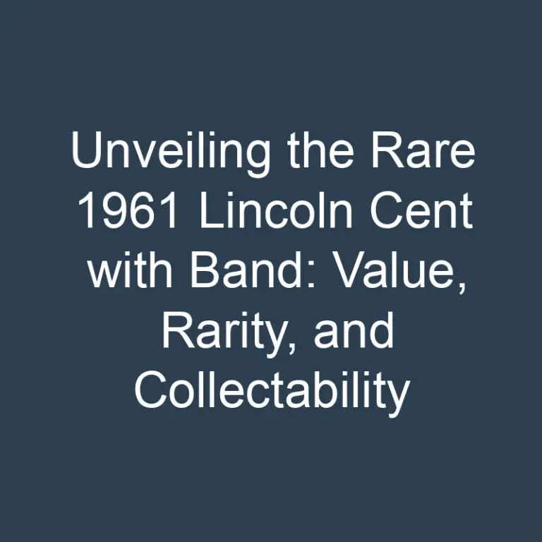 Unveiling the Rare 1961 Lincoln Cent with Band: Value, Rarity, and Collectability