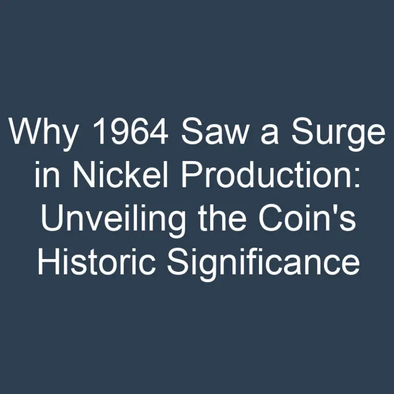 Why 1964 Saw a Surge in Nickel Production: Unveiling the Coin’s Historic Significance