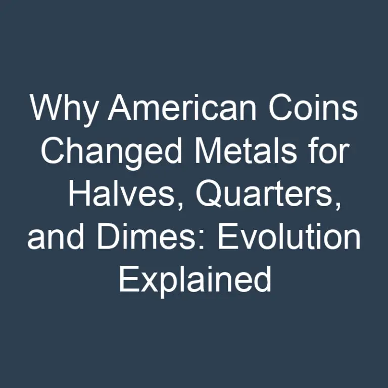 Why American Coins Changed Metals for Halves, Quarters, and Dimes: Evolution Explained