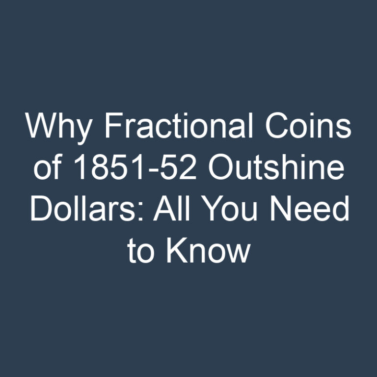 Why Fractional Coins of 1851-52 Outshine Dollars: All You Need to Know