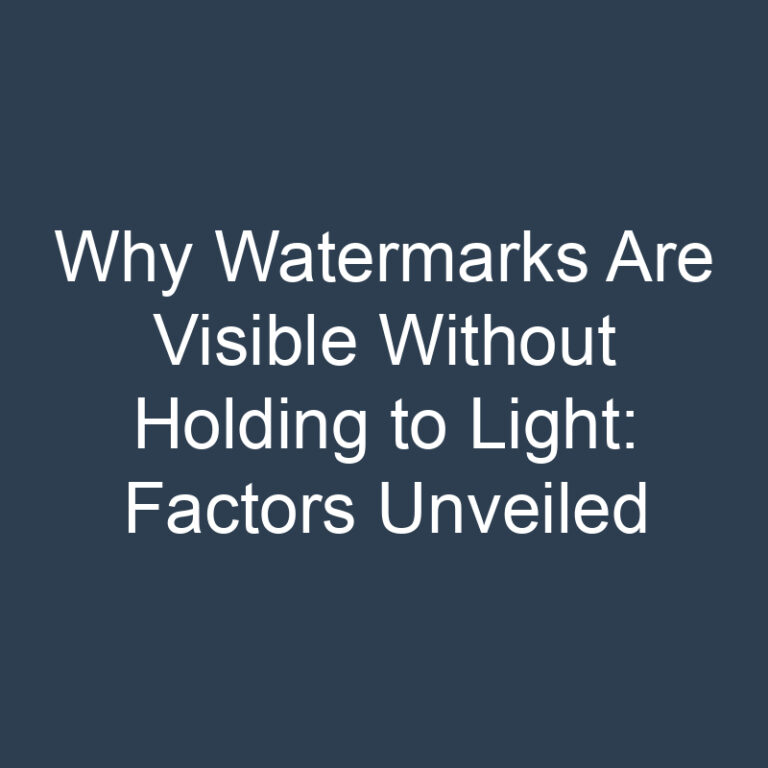 Why Watermarks Are Visible Without Holding to Light: Factors Unveiled